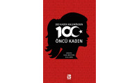 100 KADIN KALEMİNDEN 100 ÖNCÜ KADIN (Editörler: HATİCE BAHTİYAR, ESRA ALKAN)