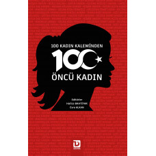 100 KADIN KALEMİNDEN 100 ÖNCÜ KADIN (Editörler: HATİCE BAHTİYAR, ESRA ALKAN)