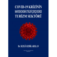 COVİD-19 KRİZİNİN MAKROEKONOMİK ETKİLERİ ÇERÇEVESİNDE TURİZM SEKTÖRÜ (Dr. SEZGİ GEDİK ARSLAN)