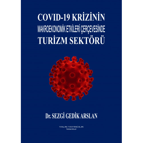 COVİD-19 KRİZİNİN MAKROEKONOMİK ETKİLERİ ÇERÇEVESİNDE TURİZM SEKTÖRÜ (Dr. SEZGİ GEDİK ARSLAN)