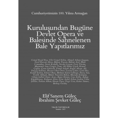 KURULUŞUNDAN BUGÜNE DEVLET OPERA VE BALESİNDE SAHNELENEN BALE YAPITLARIMIZ (ELİF SANEM GÜLEÇ, İBRAHİM ŞEVKET GÜLEÇ)