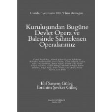 KURULUŞUNDAN BUGÜNE DEVLET OPERA VE BALESİNDE SAHNELENEN OPERALARIMIZ (ELİF SANEM GÜLEÇ, İBRAHİM ŞEVKET GÜLEÇ)