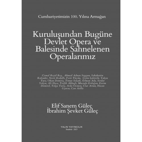 KURULUŞUNDAN BUGÜNE DEVLET OPERA VE BALESİNDE SAHNELENEN OPERALARIMIZ (ELİF SANEM GÜLEÇ, İBRAHİM ŞEVKET GÜLEÇ)