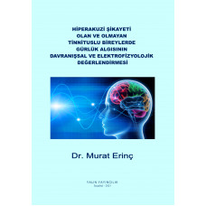 HİPERAKUZİ ŞİKAYETİ OLAN VE OLMAYAN TİNNİTUSLU BİREYLERDE GÜRLÜK ALGISININ DAVRANIŞSAL VE ELEKTROFİZYOLOJİK DEĞERLENDİRMESİ (Dr. MURAT ERİNÇ)