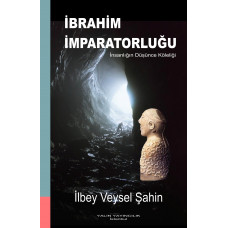 İBRAHİM İMPARATORLUĞU İnsanlığın Düşünce Köleliği (İLBEY VEYSEL ŞAHİN)