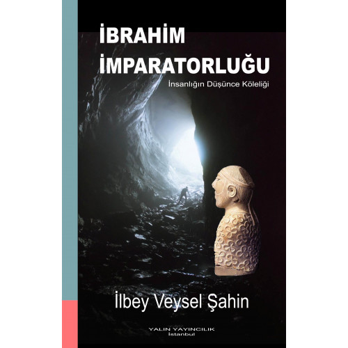 İBRAHİM İMPARATORLUĞU İnsanlığın Düşünce Köleliği (İLBEY VEYSEL ŞAHİN)