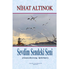 SEVDİM SENDEKİ SENİ -Gecikmiş Şiirler- (NİHAT ALTINOK) 