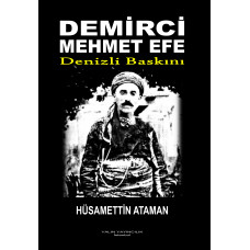 DEMİRCİ MEHMET EFE - DENİZLİ BASKINI (HÜSAMETTİN ATAMAN) DEMİRCİ MEHMET EFE - DENİZLİ BASKINI (HÜSAMETTİN ATAMAN)