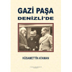 GAZİ PAŞA DENİZLİ’DE (HÜSAMETTİN ATAMAN)