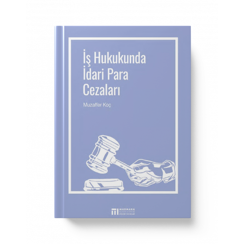 İŞ HUKUKUNDA İDARİ PARA CEZALARI (Doç. Dr. MUZAFFER KOÇ)