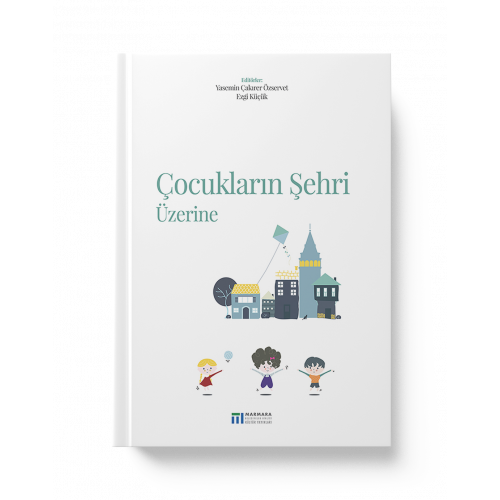 ÇOCUKLARIN ŞEHRİ ÜZERİNE (Editörler: YASEMİN ÇAKIRER ÖZSERVET, EZGİ KÜÇÜK)