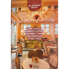 TÜRK LEZZET HAREKETLERİNE İSTANBUL’DAN YÖN VERENLER (1745-1950) (Dr. ALİ OSMAN TAŞLICA)