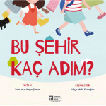 BU ŞEHİR KAÇ ADIM? (Yazan: İREM NUR KAYA ÇİMEN / Resimleyen: HİLYE MELİS ERDOĞAN) BU ŞEHİR KAÇ ADIM? (Yazan: İREM NUR KAYA ÇİMEN / Resimleyen: HİLYE MELİS ERDOĞAN)