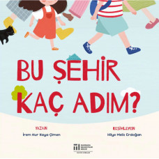 BU ŞEHİR KAÇ ADIM? (Yazan: İREM NUR KAYA ÇİMEN / Resimleyen: HİLYE MELİS ERDOĞAN)