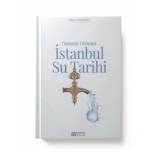 OSMANLI DÖNEMİ İSTANBUL SU TARİHİ (Prof. Dr. AHMET TABAKOĞLU)