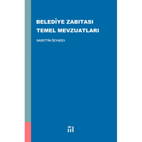 BELEDİYE ZABITASI TEMEL MEVZUATLARI (SADETTİN ÖZYAZICI)